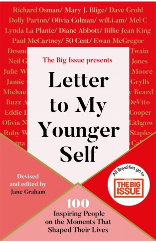 Letter To My Younger Self: The Big Issue Presents... 100 Inspiring People on the Moments That Shaped Their Lives